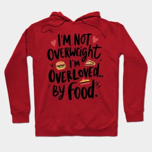 I'm not overweight, I'm overloved by food for food lovers Hoodie